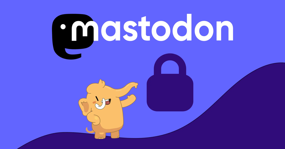How To Improve Your Privacy and Security on Mastodon